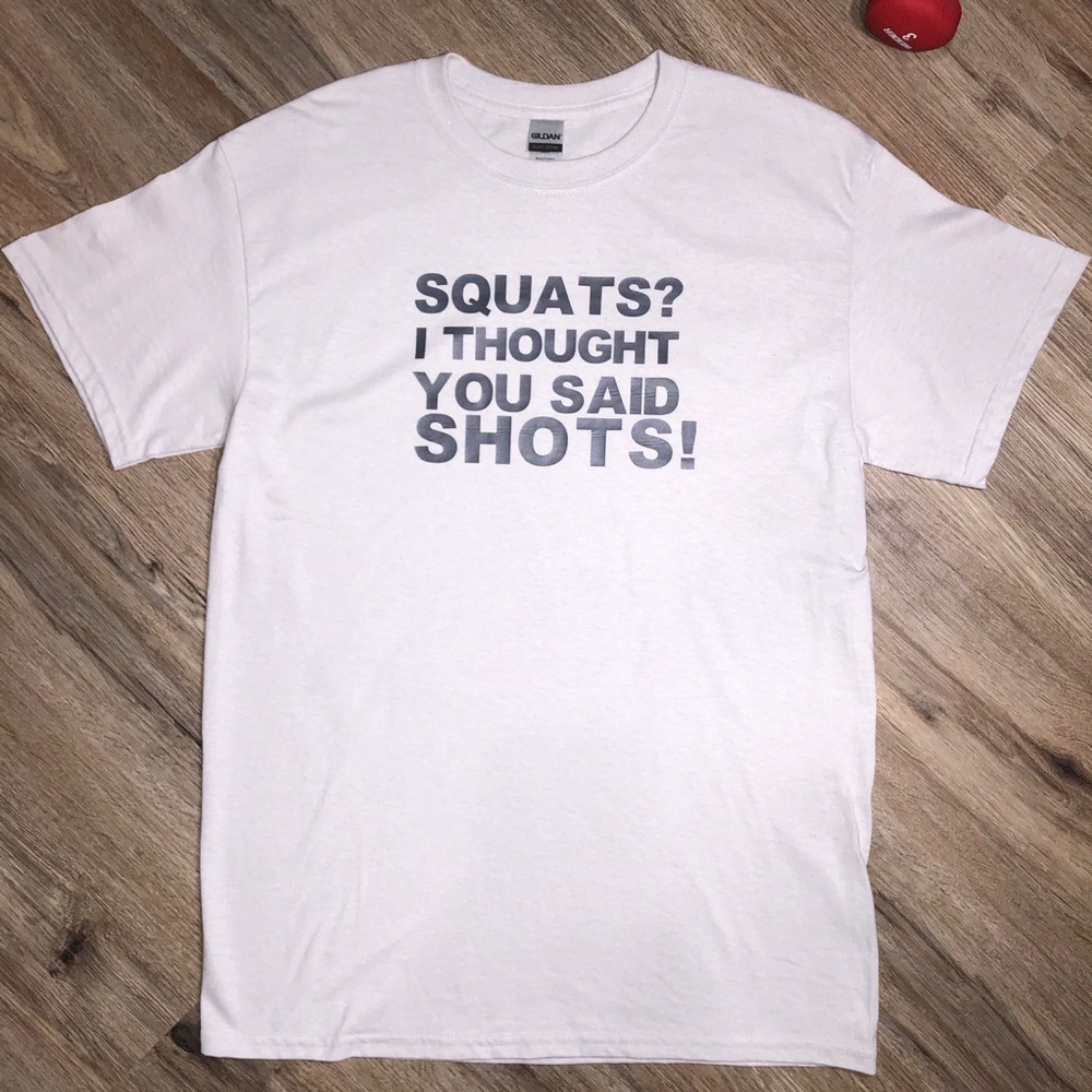Squats I thought You Said Shots-Funny workout Tee